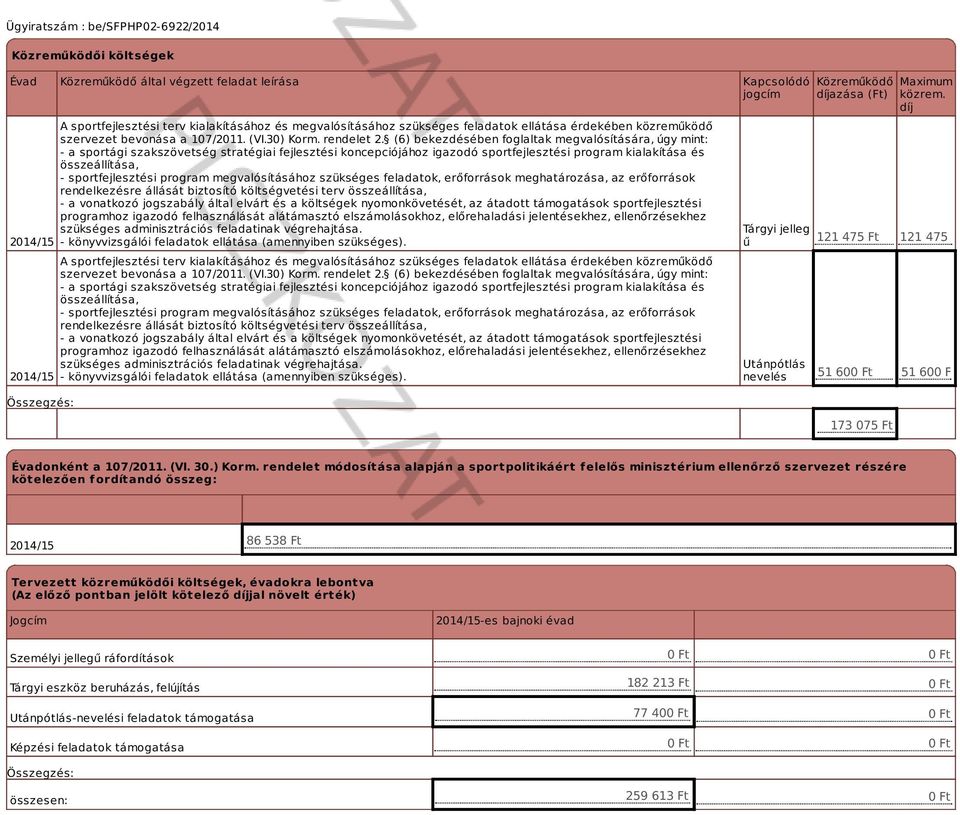 (6) bekezdésében foglaltak megvalósítására, úgy mint: - a sportági szakszövetség stratégiai fejlesztési koncepciójához igazodó sportfejlesztési program kialakítása és összeállítása, -