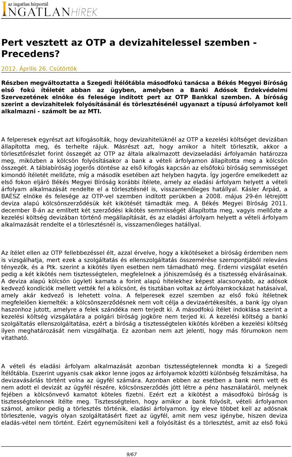 felesége indított pert az OTP Bankkal szemben. A bíróság szerint a devizahitelek folyósításánál és törlesztésénél ugyanazt a típusú árfolyamot kell alkalmazni - számolt be az MTI.