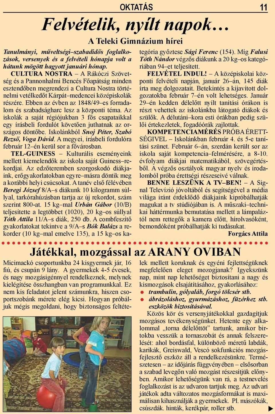 Ebben az évben az 1848/49 es forradalom és szabadságharc lesz a központi téma. Az iskolák a saját régiójukban 3 fős csapataikkal egy írásbeli fordulót követően juthatnak az országos döntőbe.