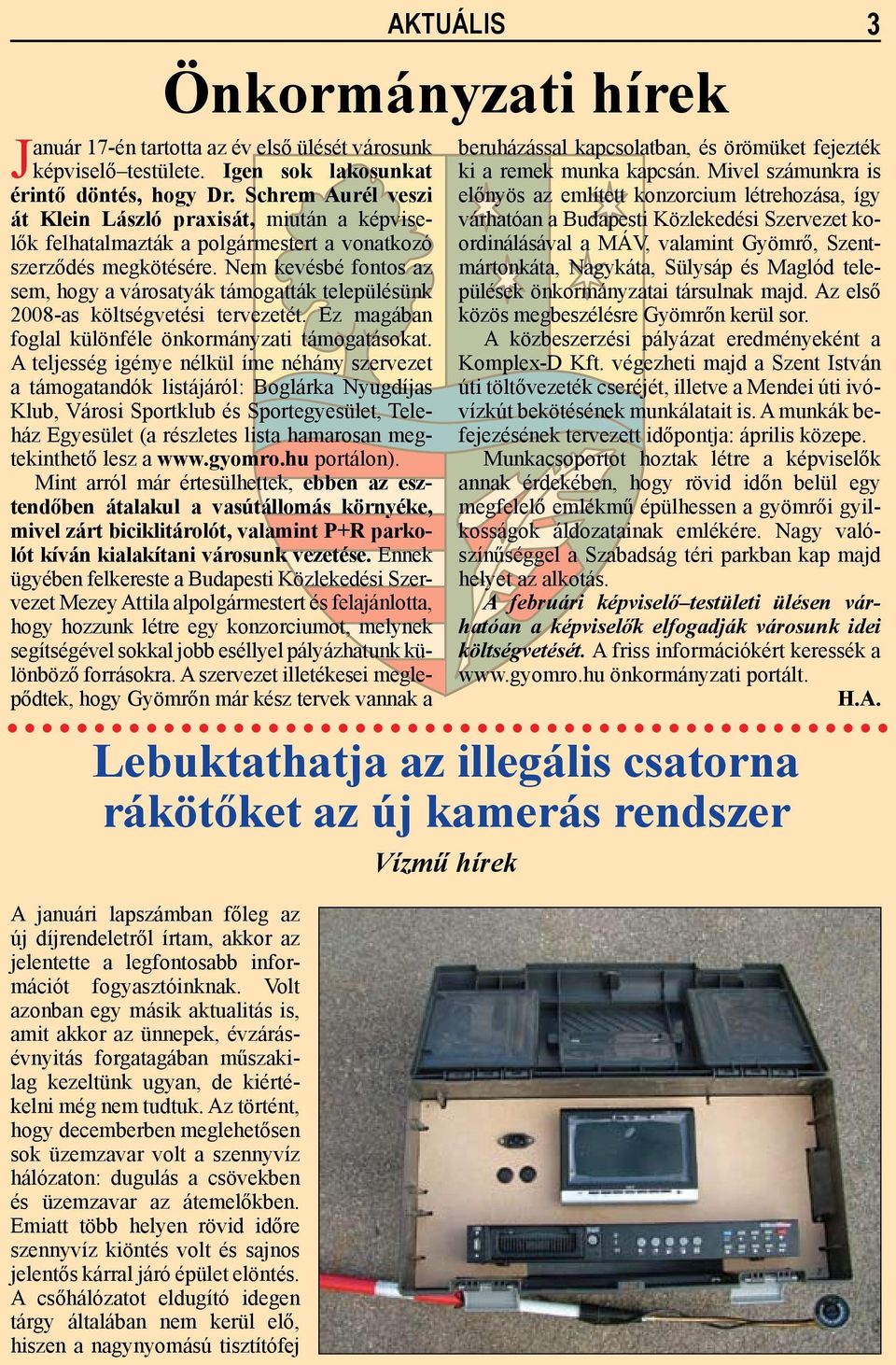 Nem kevésbé fontos az sem, hogy a városatyák támogatták településünk 2008-as költségvetési tervezetét. Ez magában foglal különféle önkormányzati támogatásokat.