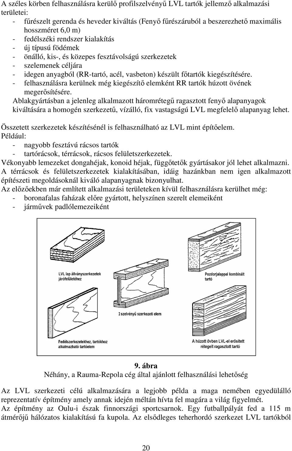 kiegészítésére. - felhasználásra kerülnek még kiegészítı elemként RR tartók húzott övének megerısítésére.