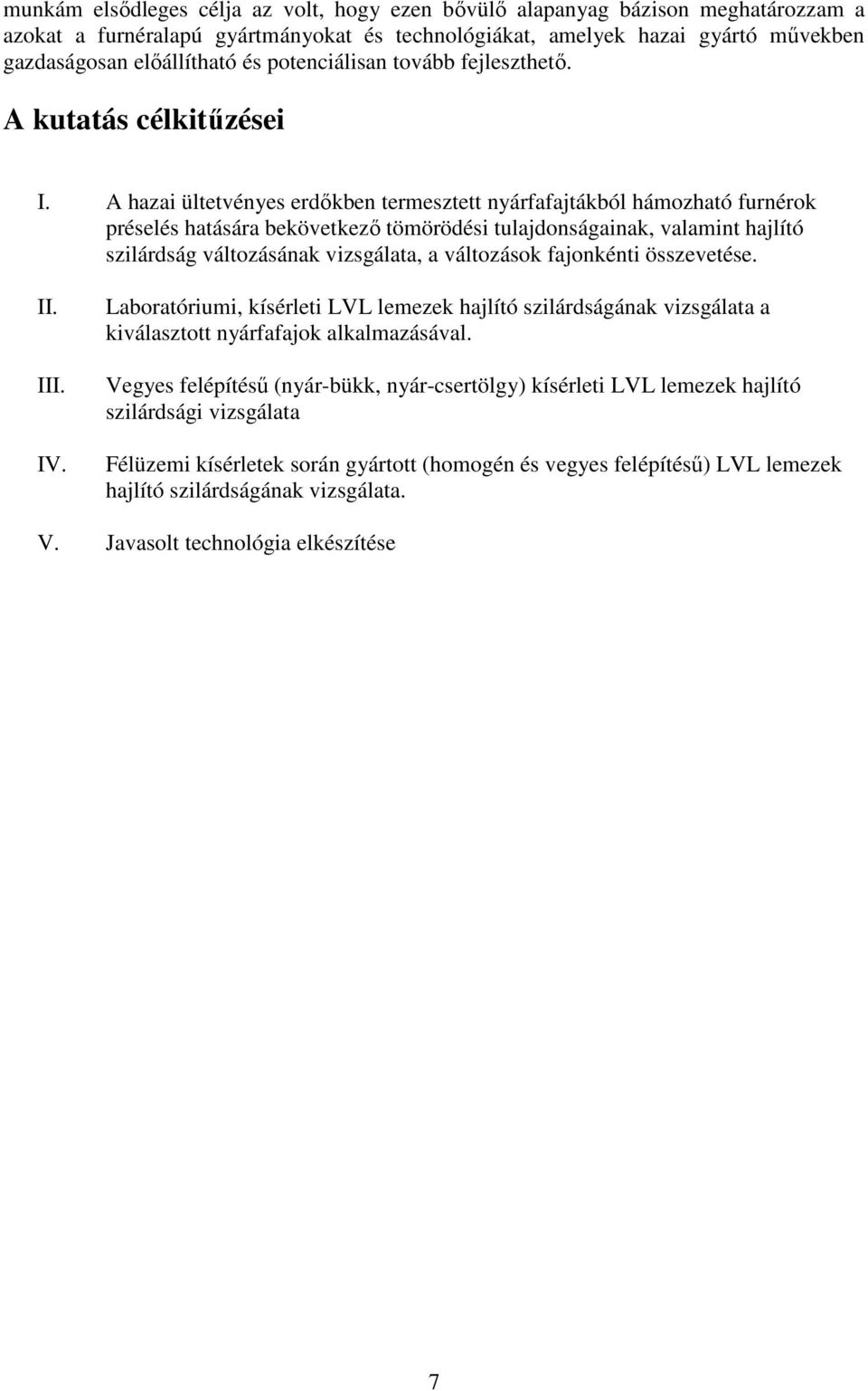 A hazai ültetvényes erdıkben termesztett nyárfafajtákból hámozható furnérok préselés hatására bekövetkezı tömörödési tulajdonságainak, valamint hajlító szilárdság változásának vizsgálata, a