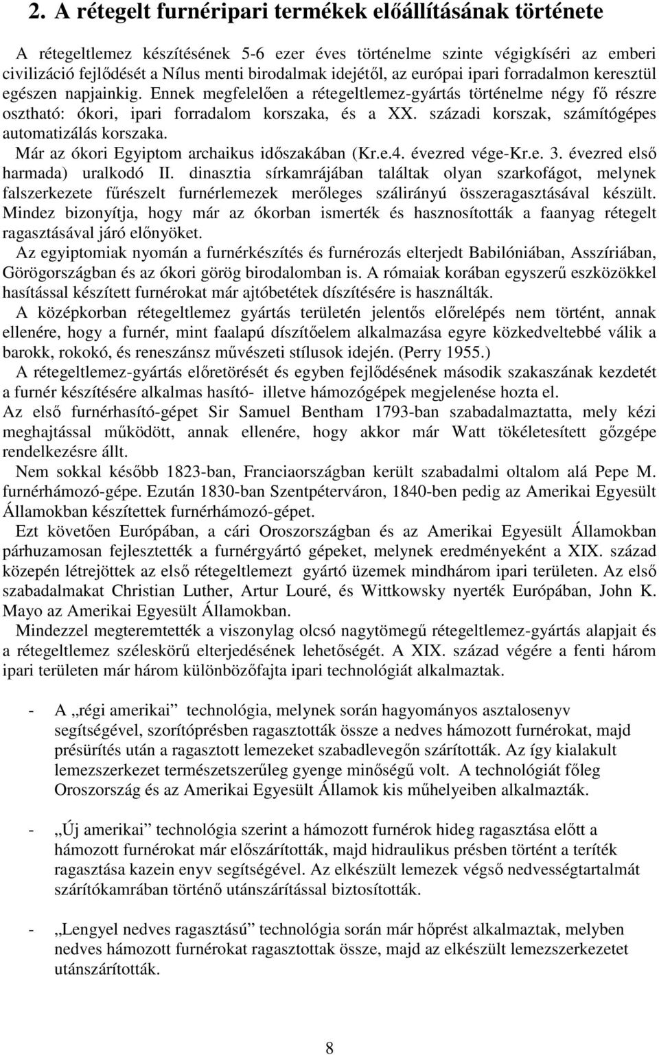 századi korszak, számítógépes automatizálás korszaka. Már az ókori Egyiptom archaikus idıszakában (Kr.e.4. évezred vége-kr.e. 3. évezred elsı harmada) uralkodó II.