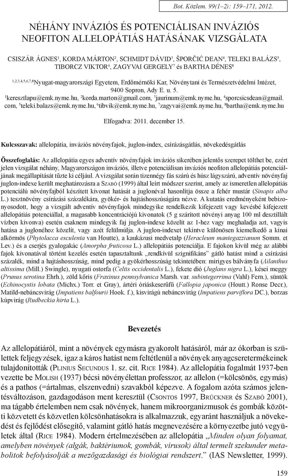 Gergely 7 és Bartha Dénes 8 1,2,3,4,5,6,7,8 Nyugat-magyarországi Egyetem, Erdőmérnöki Kar, Növénytani és Természetvédelmi Intézet, 9400 Sopron, Ady E. u. 5. 1 keresztlapu@emk.nyme.hu, 2 korda.