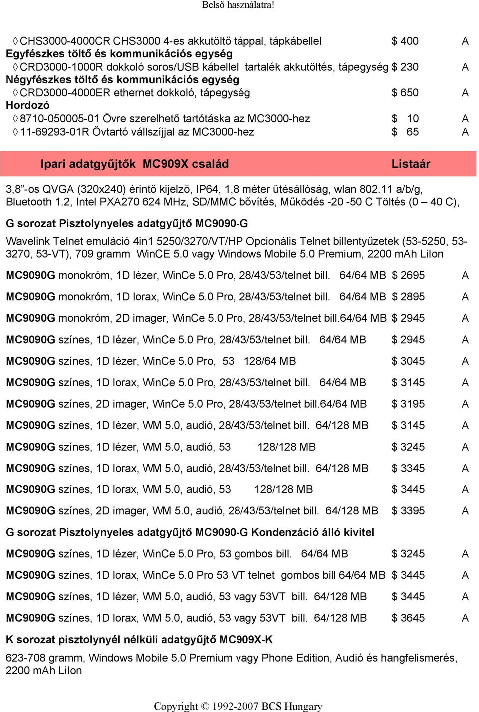 adatgyűjtők MC909X család 3,8 -os QVG (320x240) érintő kijelző, IP64, 1,8 méter ütésállóság, wlan 802.11 a/b/g, Bluetooth 1.