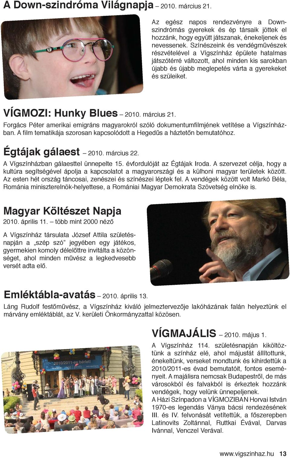 VÍGMOZI: Hunky Blues 2010. március 21. Forgács Péter amerikai emigráns magyarokról szóló dokumentumfi lmjének vetítése a Vígszínházban.