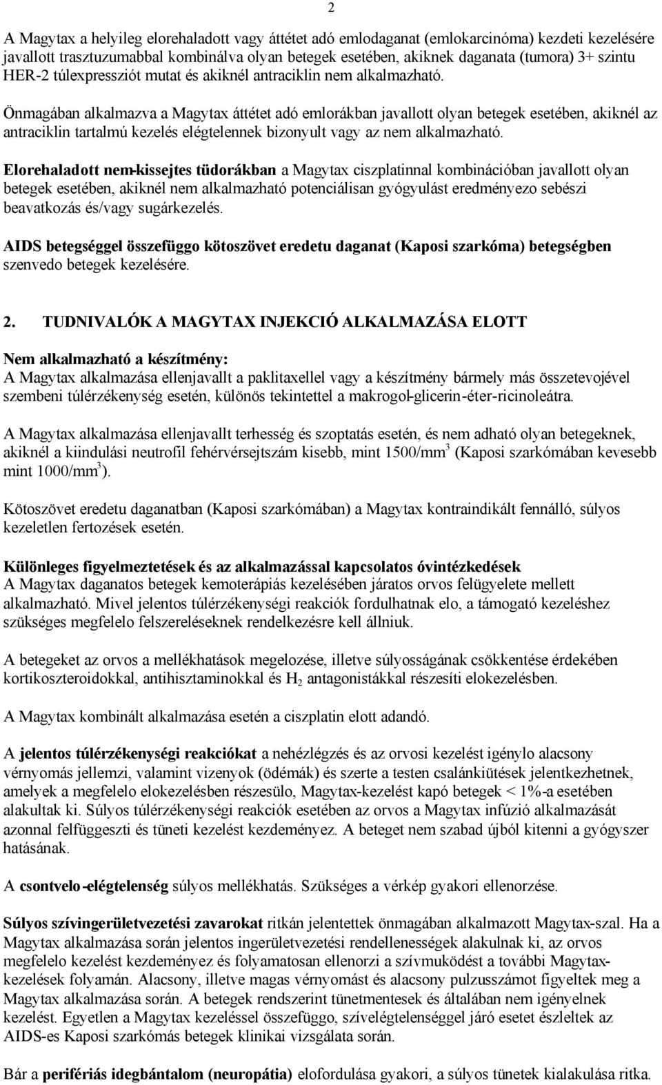 Önmagában alkalmazva a Magytax áttétet adó emlorákban javallott olyan betegek esetében, akiknél az antraciklin tartalmú kezelés elégtelennek bizonyult vagy az nem alkalmazható.