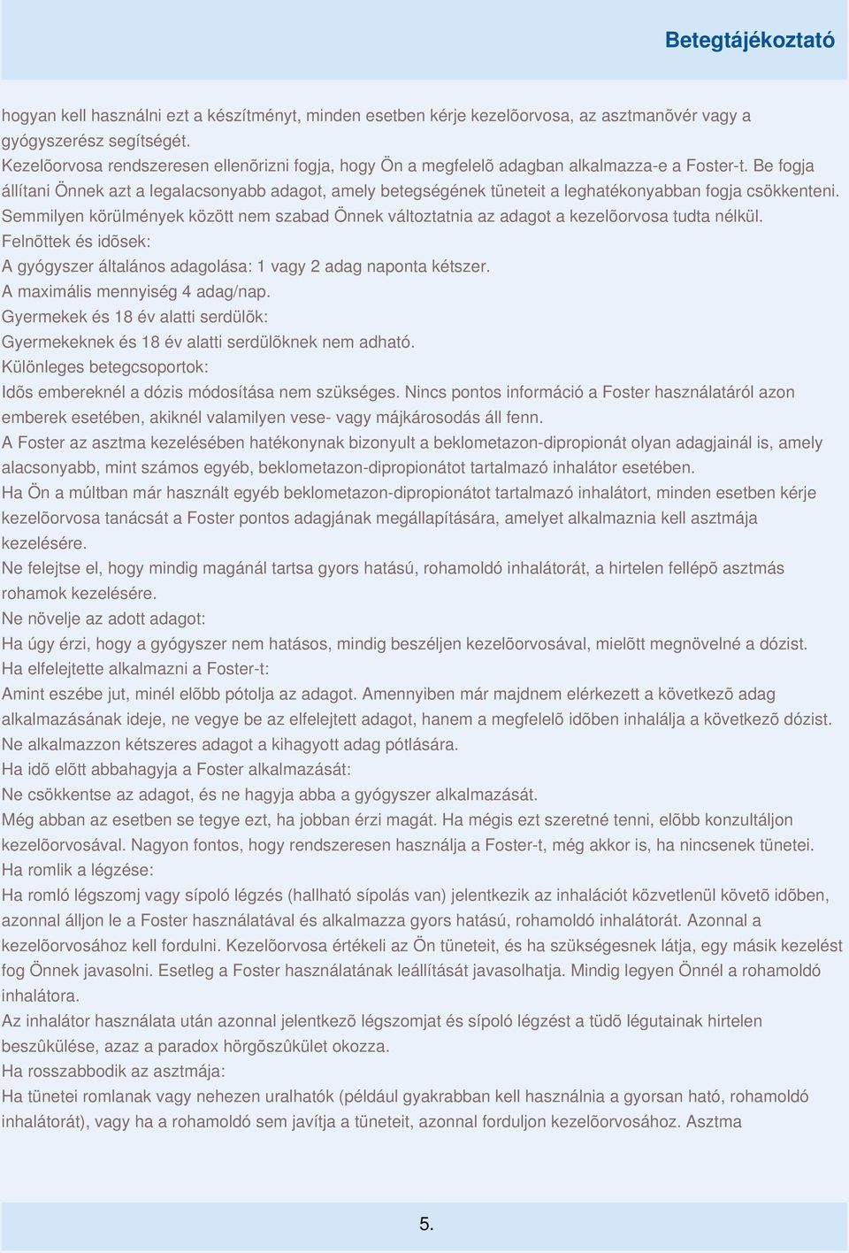 Be fogja állítani Önnek azt a legalacsonyabb adagot, amely betegségének tüneteit a leghatékonyabban fogja csökkenteni.