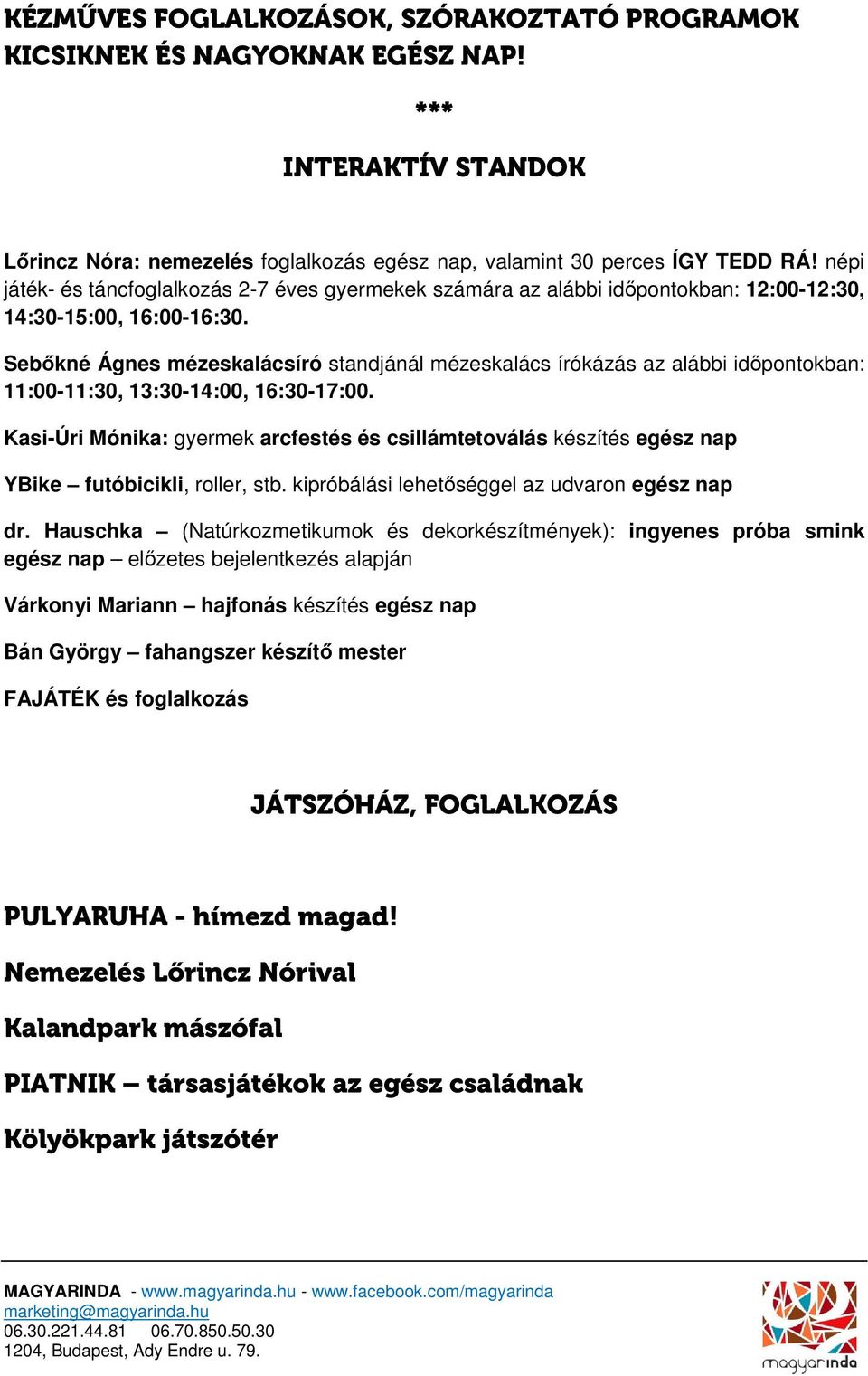 Sebőkné Ágnes mézeskalácsíró standjánál mézeskalács írókázás az alábbi időpontokban: 11:00-11:30, 13:30-14:00, 16:30-17:00.