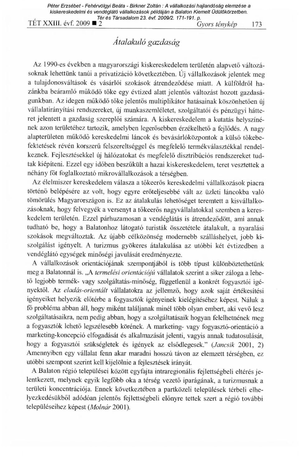 Az idegen m űködő tőke jelentős multiplikátor hatásainak köszönhet ően új vállalatirányítási rendszereket, új munkaszemléletet, szolgáltatói és pénzügyi hátteret jelentett a gazdaság szerepl ői