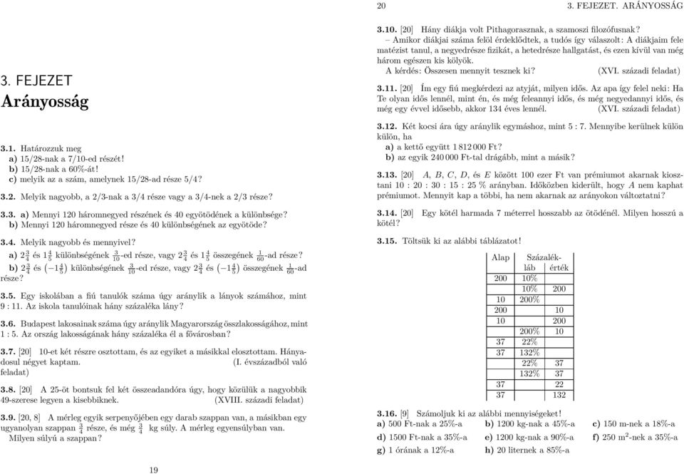 a) 4 és 4 5 különbségének 0 -ed része, vagy 4 és 4 5 összegének 60-ad része? b) 4 és( 5) 4 különbségének 0 -ed része, vagy 4 és( ) 4 5 összegének 60 -ad része?.5. Egy iskolában a fiú tanulók száma úgy aránylik a lányok számához, mint 9 :.