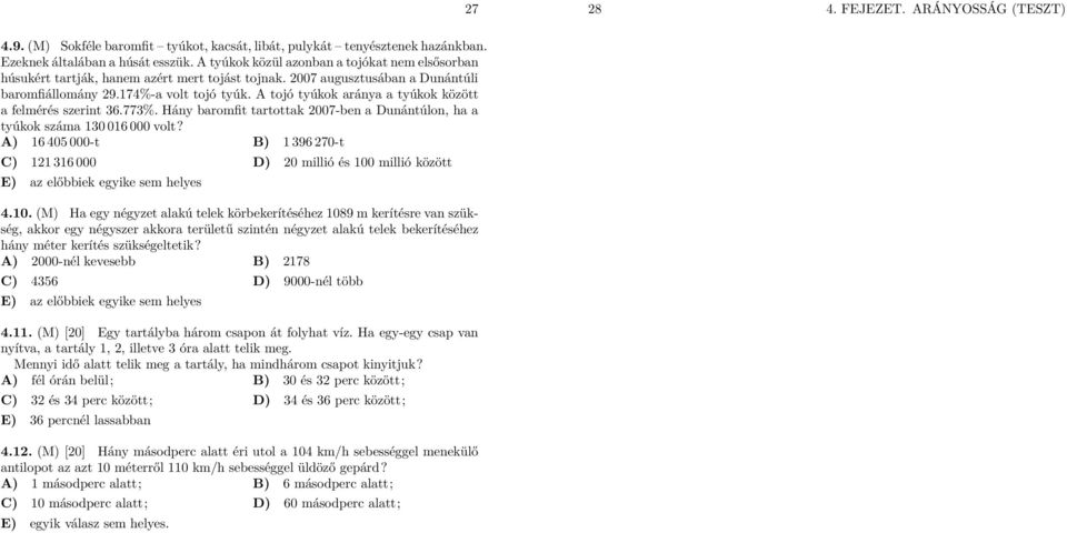 A tojó tyúkok aránya a tyúkok között a felmérés szerint 6.77%. Hány baromfit tartottak 007-ben a Dunántúlon, ha a tyúkok száma 0 06 000 volt?