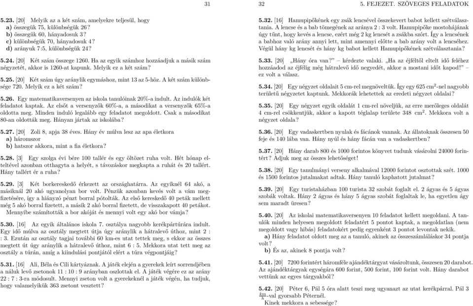 A két szám különbsége 70. Melyik ez a két szám? 5.6. Egy matematikaversenyen az iskola tanulóinak 0%-a indult. Az indulók két feladatot kaptak.