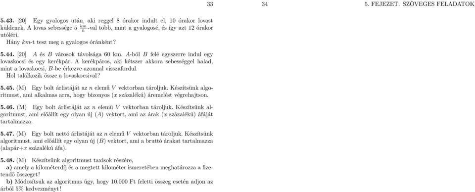 A kerékpáros, aki kétszer akkora sebességgel halad, mint a lovaskocsi, B-be érkezve azonnal visszafordul. Hol találkozik össze a lovaskocsival? 5.45.