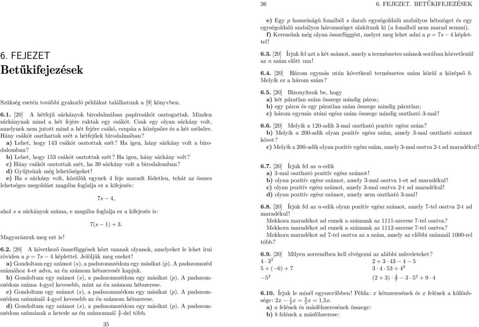 Hány csákót oszthattak szét a hétfejűek birodalmában? a) Lehet, hogy 4 csákót osztottak szét? Ha igen, hány sárkány volt a birodalomban? b) Lehet, hogy 5 csákót osztottak szét?