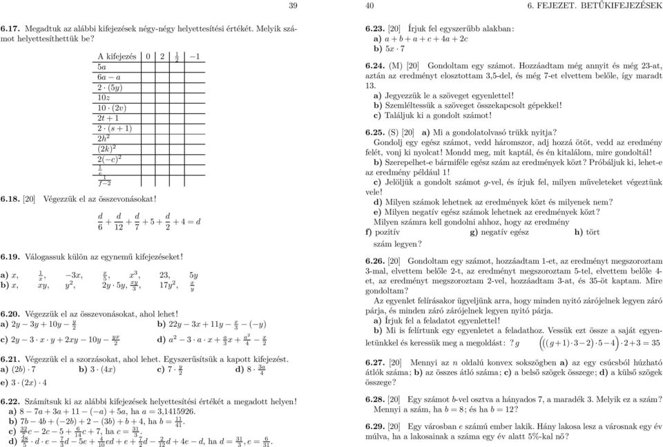 a) y y + 0y y b) y x + y x ( y) c) y x y + xy 0y yx d)a a x+ a x +a 4 x 6.. Végezzük el a szorzásokat, ahol lehet. Egyszerűsítsük a kapott kifejezést. a) (b) 7 b) (4x) c) 7 y d) 8 a 4 e) (x) 4 6.