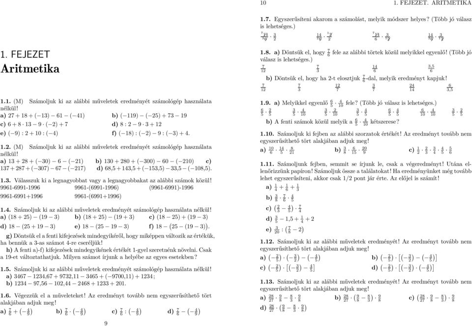 a) + 8 + ( 0) 6 ( ) b) 0 + 80 + ( 00) 60 ( 0) c) 7 + 87 + ( 07) 67 ( 7) d) 68,5 + 4,5 + ( 5,5),5 ( 08,5)... Válasszuk ki a legnagyobbat vagy a legnagyobbakat az alábbi számok közül!