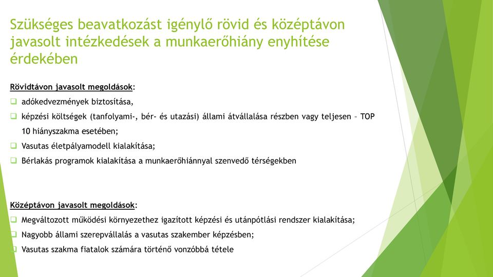 kialakítása; Bérlakás programok kialakítása a munkaerőhiánnyal szenvedő térségekben Középtávon javasolt megoldások: Megváltozott működési környezethez