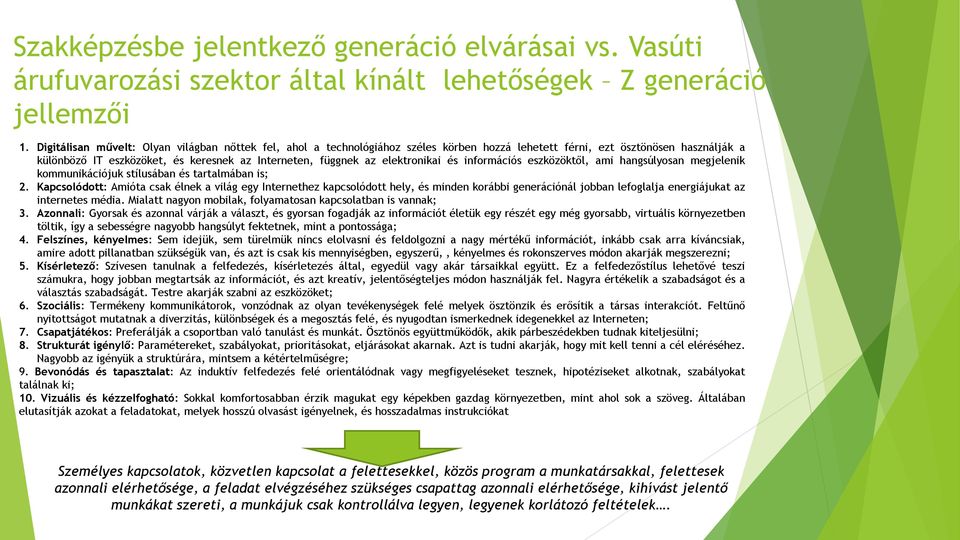 elektronikai és információs eszközöktől, ami hangsúlyosan megjelenik kommunikációjuk stílusában és tartalmában is; 2.