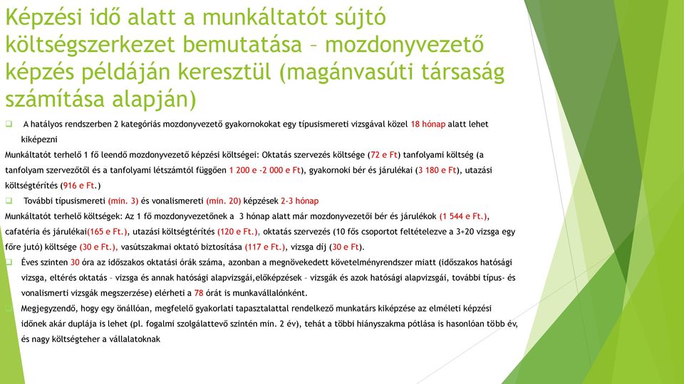 (a tanfolyam szervezőtől és a tanfolyami létszámtól függően 1 200 e -2 000 e Ft), gyakornoki bér és járulékai (3 180 e Ft), utazási költségtérítés (916 e Ft.) További típusismereti (min.