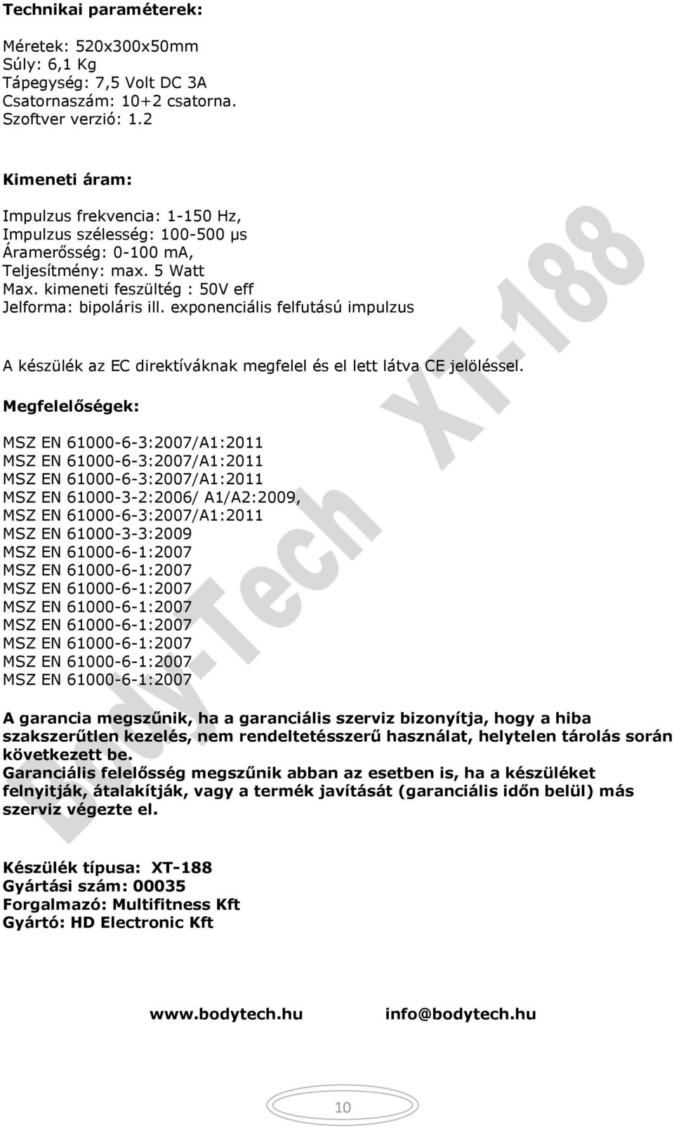 exponenciális felfutású impulzus A készülék az EC direktíváknak megfelel és el lett látva CE jelöléssel.