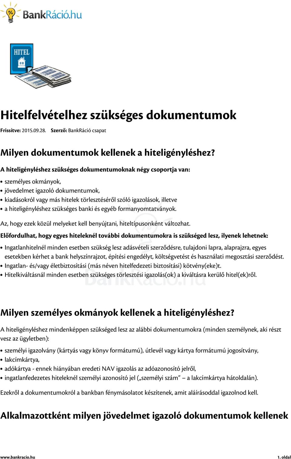 hiteligényléshez szükséges banki és egyéb formanyomtatványok. Az, hogy ezek közül melyeket kell benyújtani, hiteltípusonként változhat.