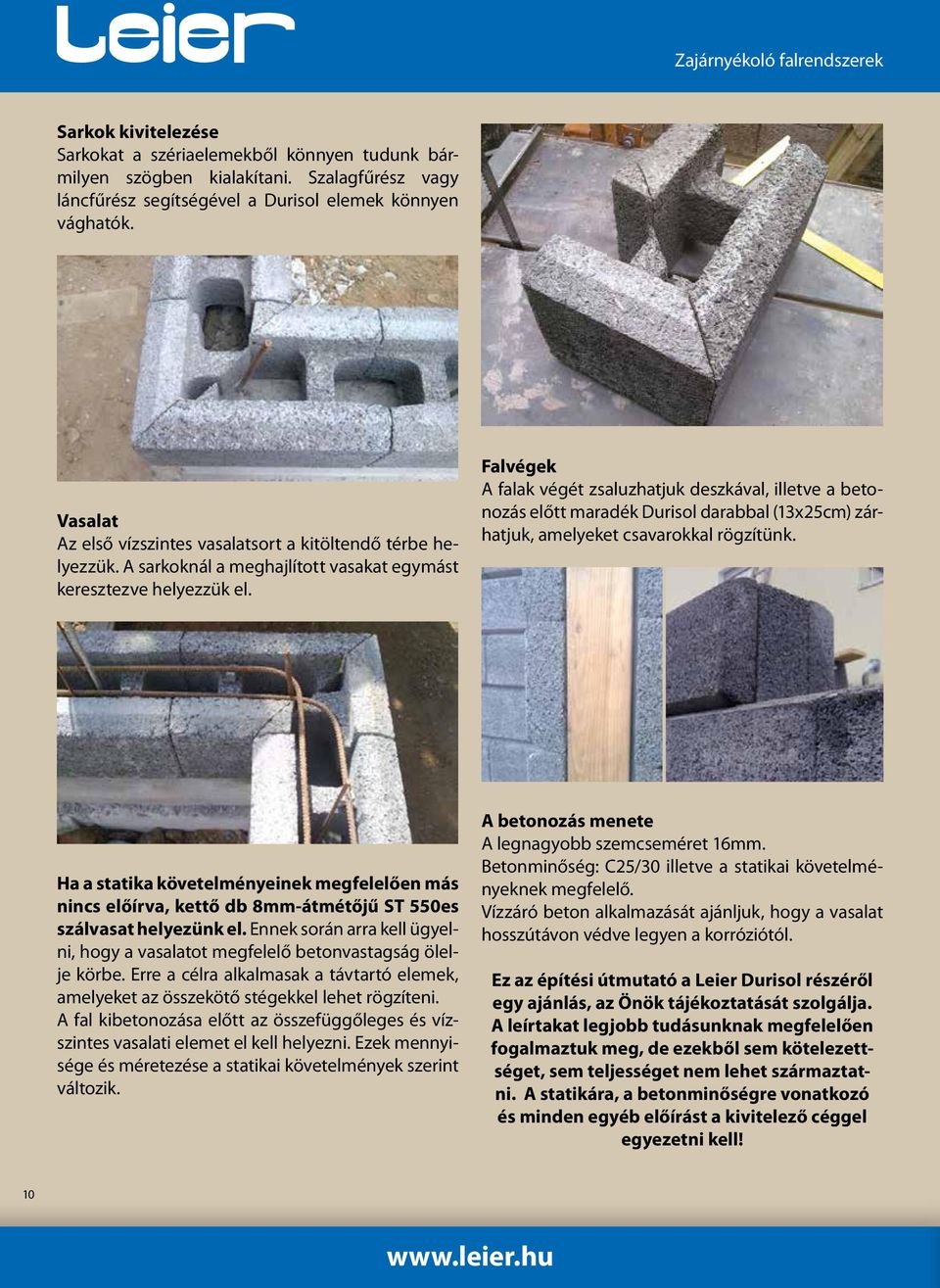 Falvégek A falak végét zsaluzhatjuk deszkával, illetve a betonozás előtt maradék Durisol darabbal (13x25cm) zárhatjuk, amelyeket csavarokkal rögzítünk.