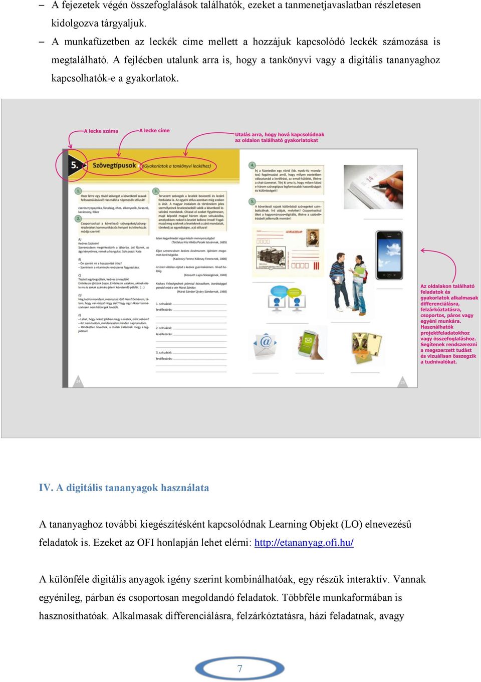 A fejlécben utalunk arra is, hogy a tankönyvi vagy a digitális tananyaghoz kapcsolhatók-e a gyakorlatok. IV.
