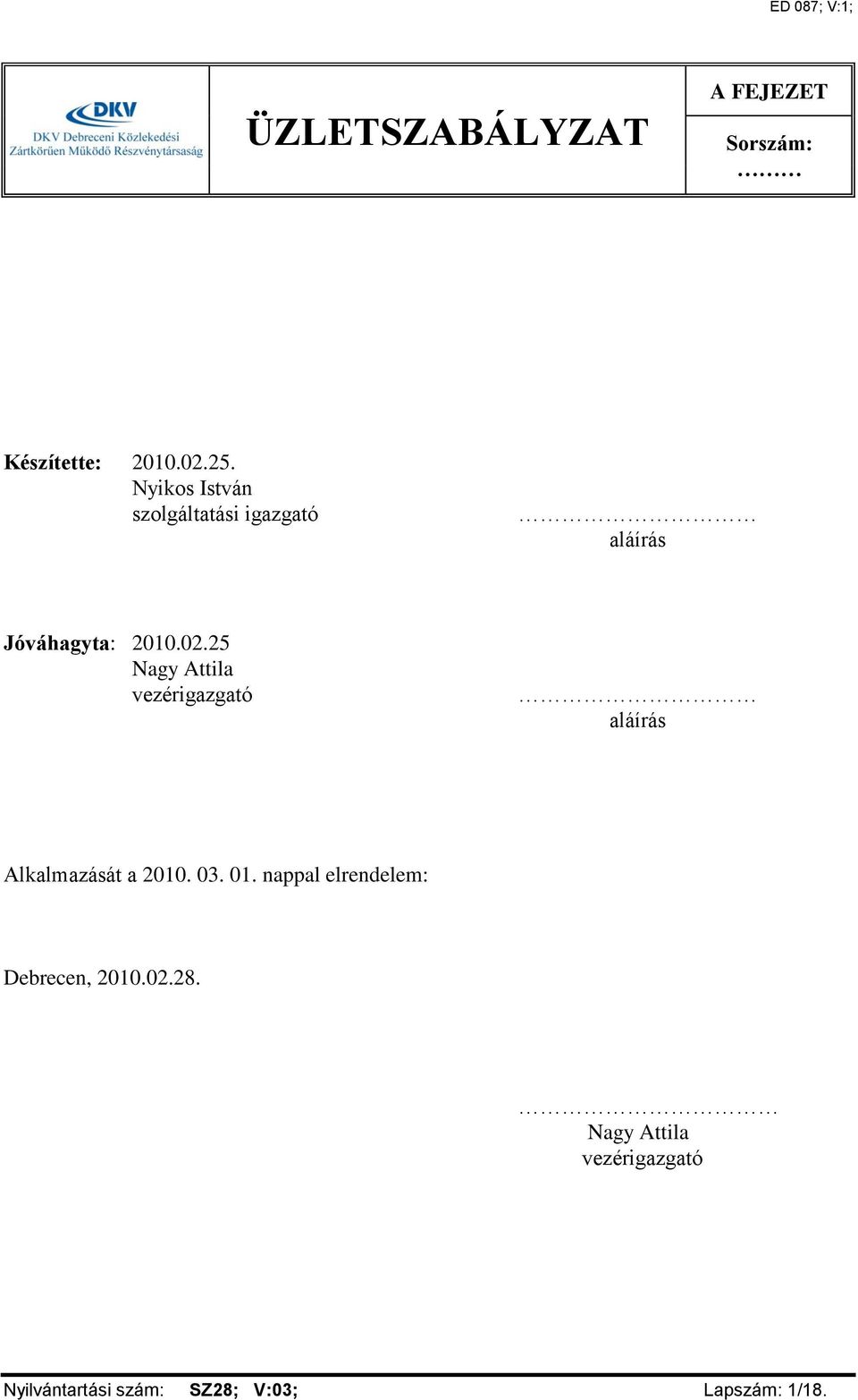 25 Nagy Attila vezérigazgató aláírás Alkalmazását a 2010. 03. 01.