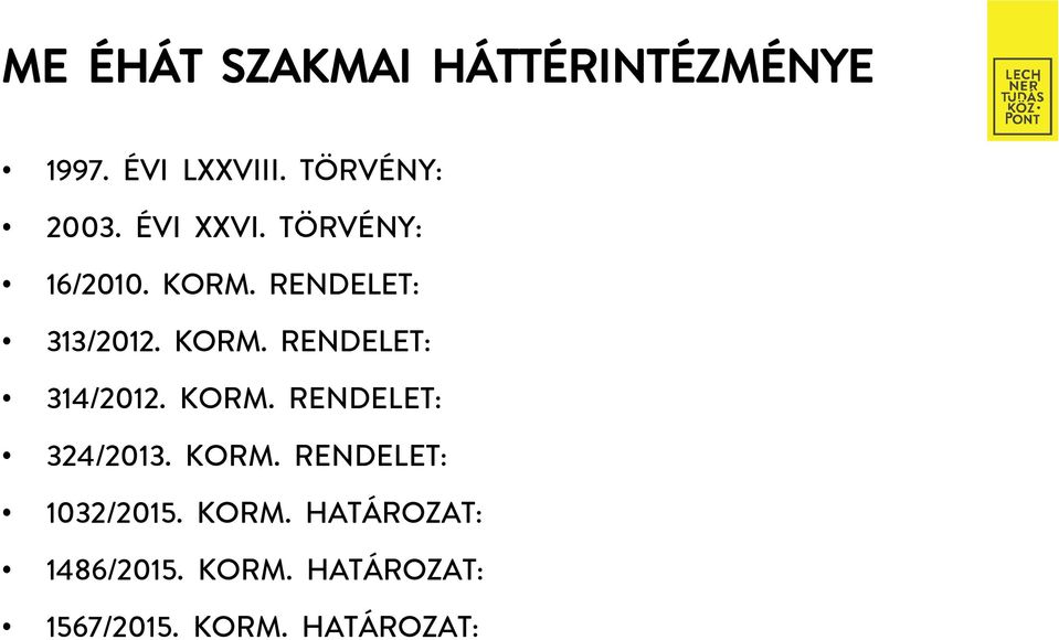 KORM. RENDELET: 324/2013. KORM. RENDELET: 1032/2015. KORM. HATÁROZAT: 1486/2015.