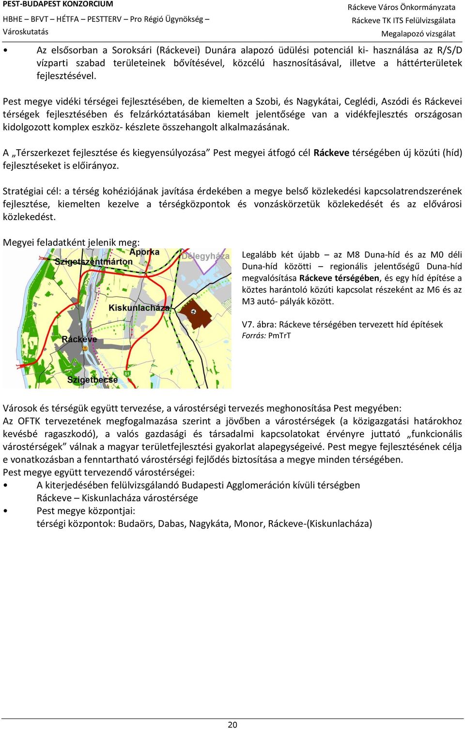 Pest megye vidéki térségei fejlesztésében, de kiemelten a Szobi, és Nagykátai, Ceglédi, Aszódi és Ráckevei térségek fejlesztésében és felzárkóztatásában kiemelt jelentősége van a vidékfejlesztés