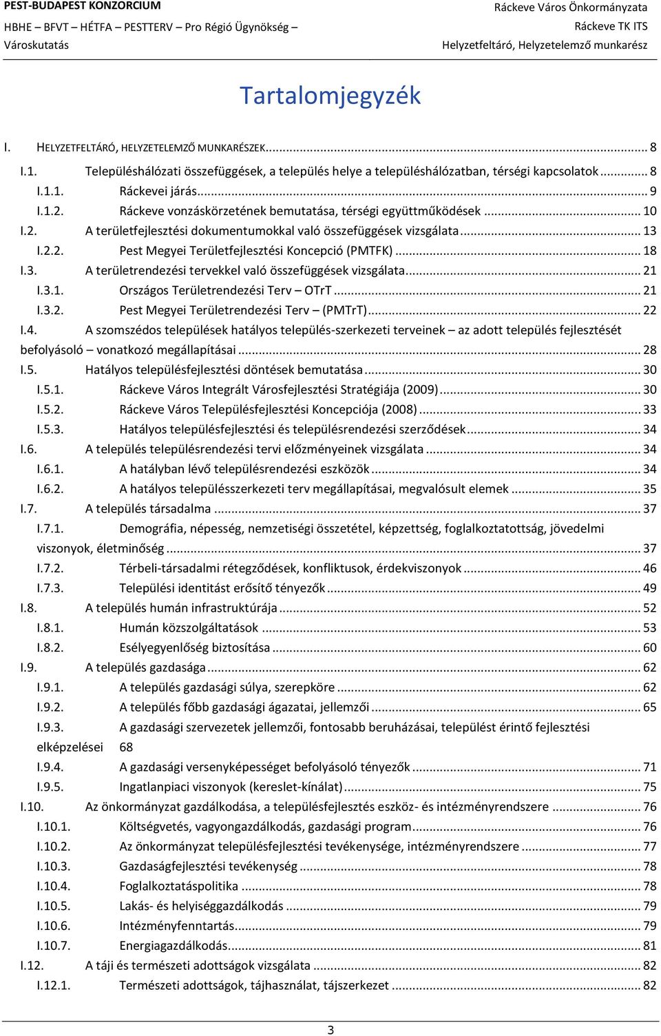 2. A területfejlesztési dokumentumokkal való összefüggések vizsgálata... 13 I.2.2. Pest Megyei Területfejlesztési Koncepció (PMTFK)... 18 I.3. A területrendezési tervekkel való összefüggések vizsgálata.