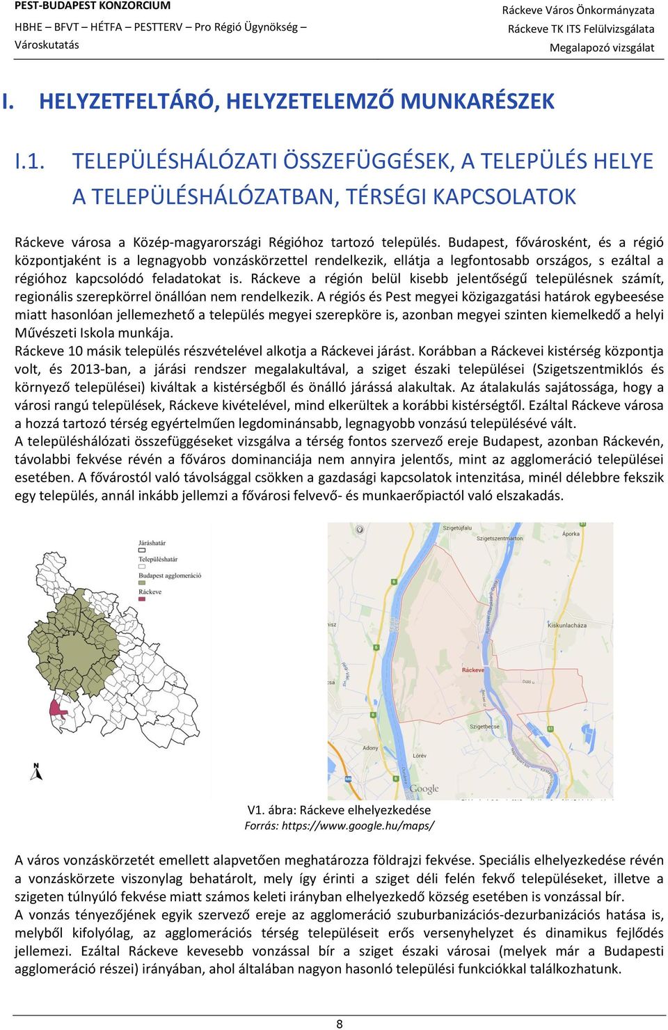 Budapest, fővárosként, és a régió központjaként is a legnagyobb vonzáskörzettel rendelkezik, ellátja a legfontosabb országos, s ezáltal a régióhoz kapcsolódó feladatokat is.