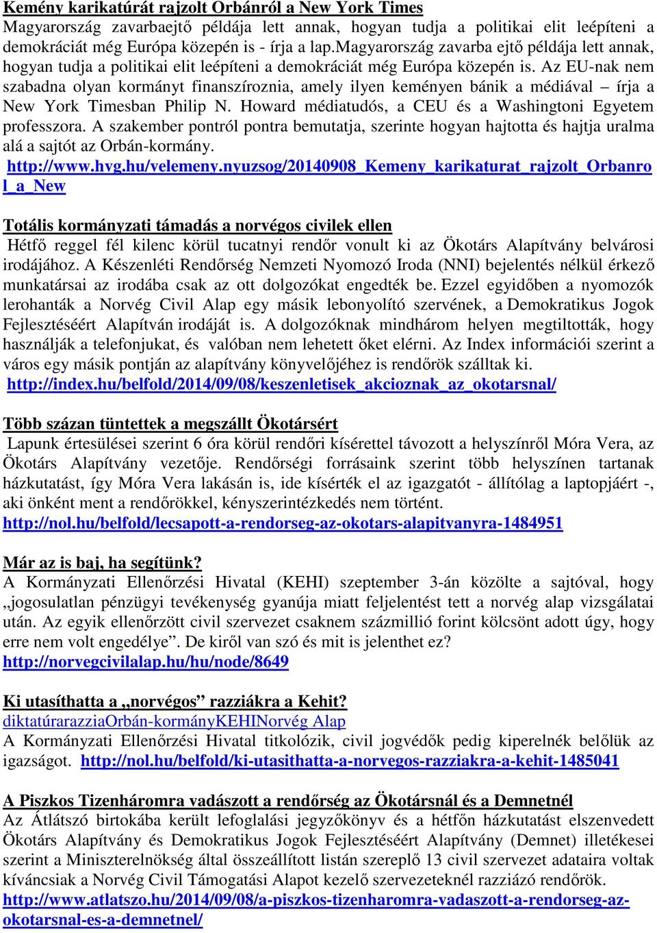 Az EU-nak nem szabadna olyan kormányt finanszíroznia, amely ilyen keményen bánik a médiával írja a New York Timesban Philip N. Howard médiatudós, a CEU és a Washingtoni Egyetem professzora.