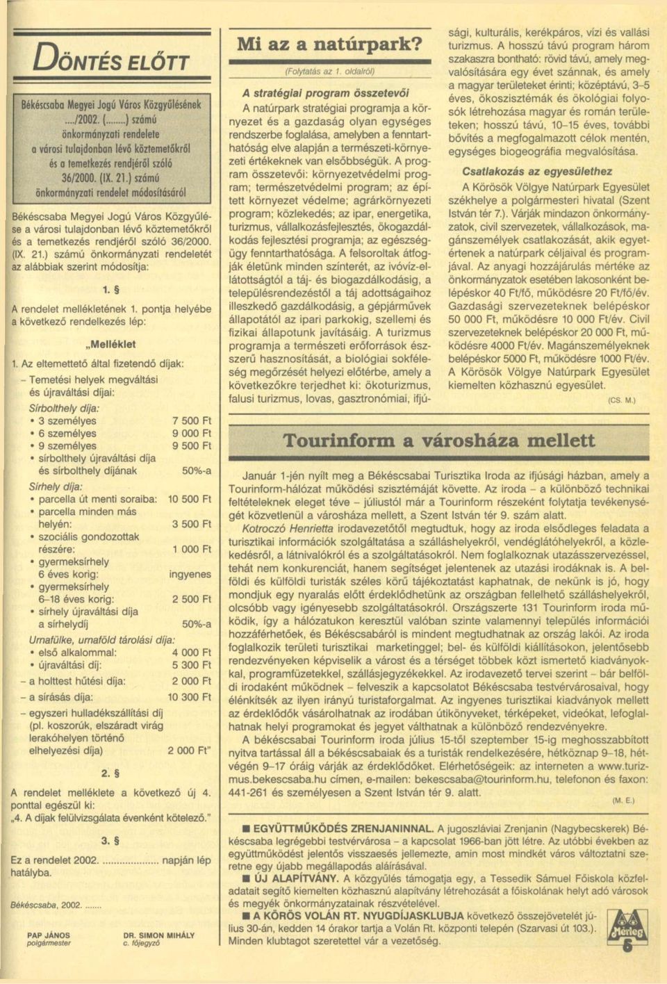 ) számú önkormányzati rendeletét az alábbiak szerint módosítja: 1. A rendelet mellékletének 1. pontja helyébe a következő rendelkezés lép: Melléklet 1.