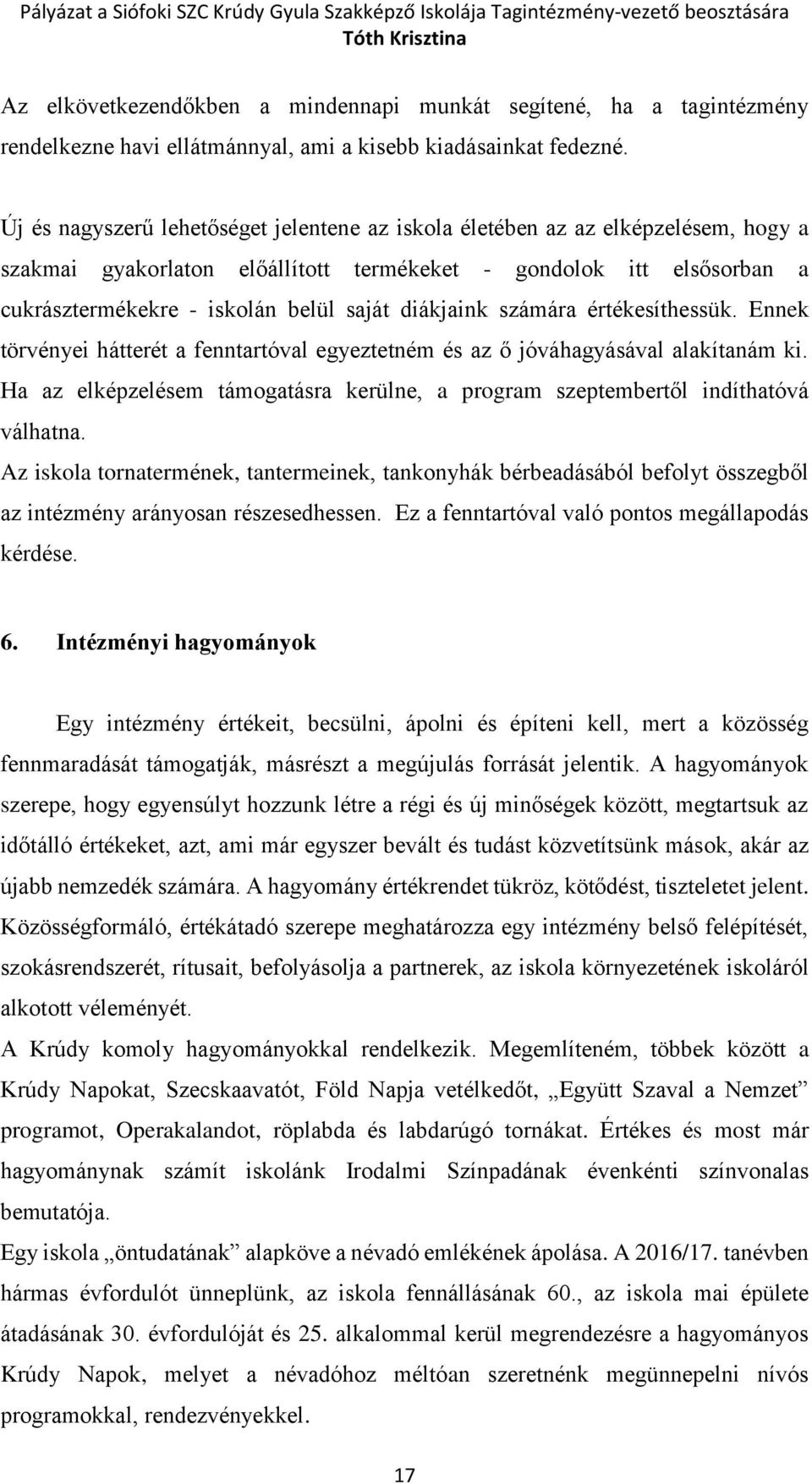 diákjaink számára értékesíthessük. Ennek törvényei hátterét a fenntartóval egyeztetném és az ő jóváhagyásával alakítanám ki.