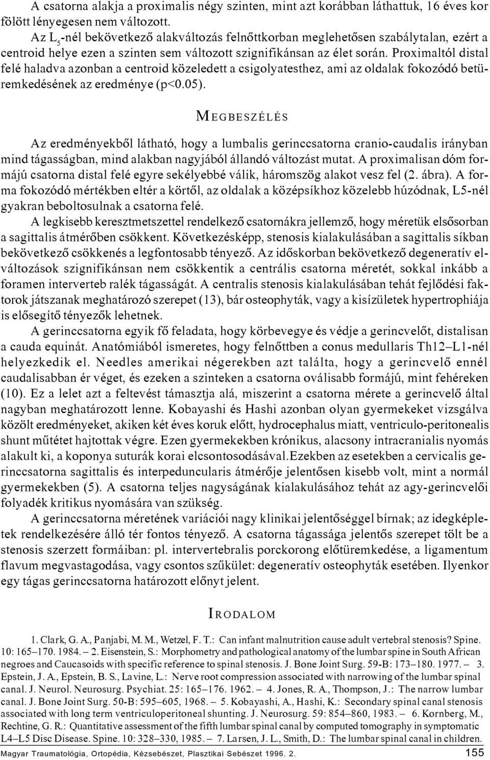 Proximaltól distal felé haladva azonban a centroid közeledett a csigolyatesthez, ami az oldalak fokozódó betüremkedésének az eredménye (p<0.05).