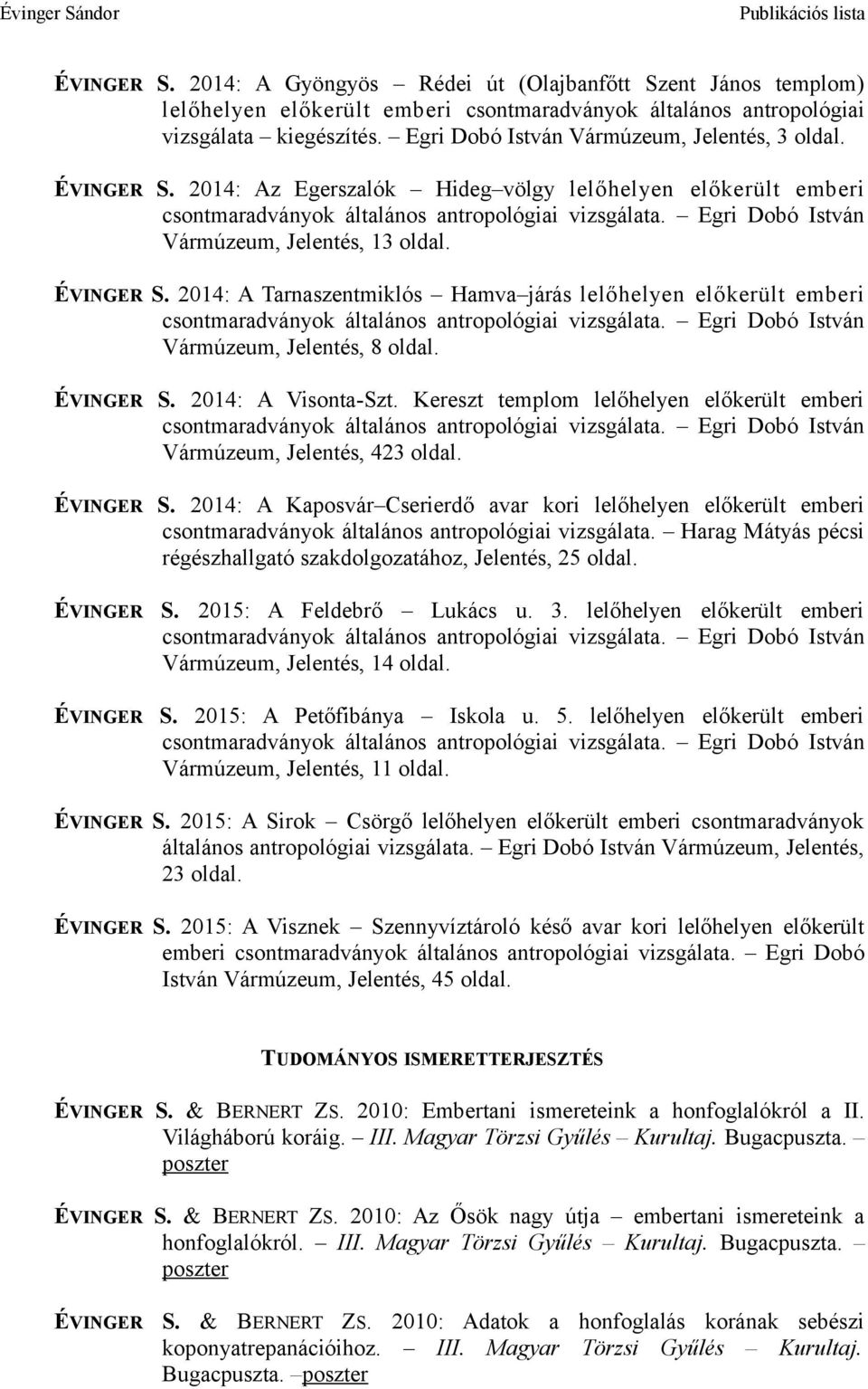 Egri Dobó István Vármúzeum, Jelentés, 13 oldal. ÉVINGER S. 2014: A Tarnaszentmiklós Hamva járás lelőhelyen előkerült emberi csontmaradványok általános antropológiai vizsgálata.