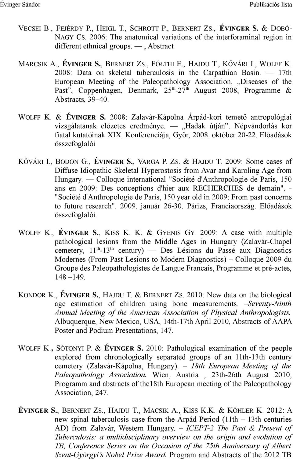 17th European Meeting of the Paleopathology Association, Diseases of the Past, Coppenhagen, Denmark, 25 th -27 th August 2008, Programme & Abstracts, 39 40. WOLFF K. & ÉVINGER S.