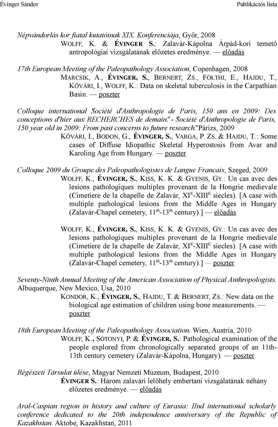 : Data on skeletal tuberculosis in the Carpathian Basin. poszter Colloque international "Société d'anthropologie de Paris, 150 ans en 2009: Des conceptions d'hier aux RECHERCHES de demain".