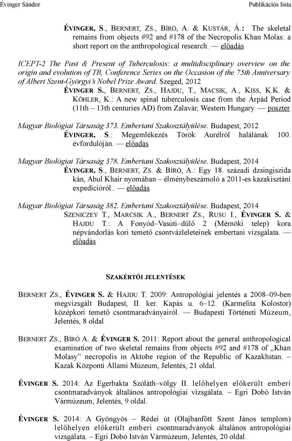 s Nobel Prize Award. Szeged, 2012 ÉVINGER S., BERNERT, ZS., HAJDU, T., MACSIK, A., KISS, K.K. & KÖHLER, K.