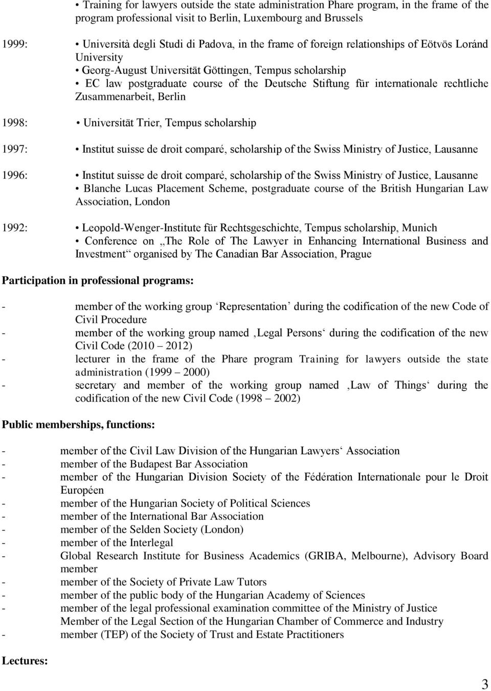 Zusammenarbeit, Berlin 1998: Universität Trier, Tempus scholarship 1997: Institut suisse de droit comparé, scholarship of the Swiss Ministry of Justice, Lausanne 1996: Institut suisse de droit