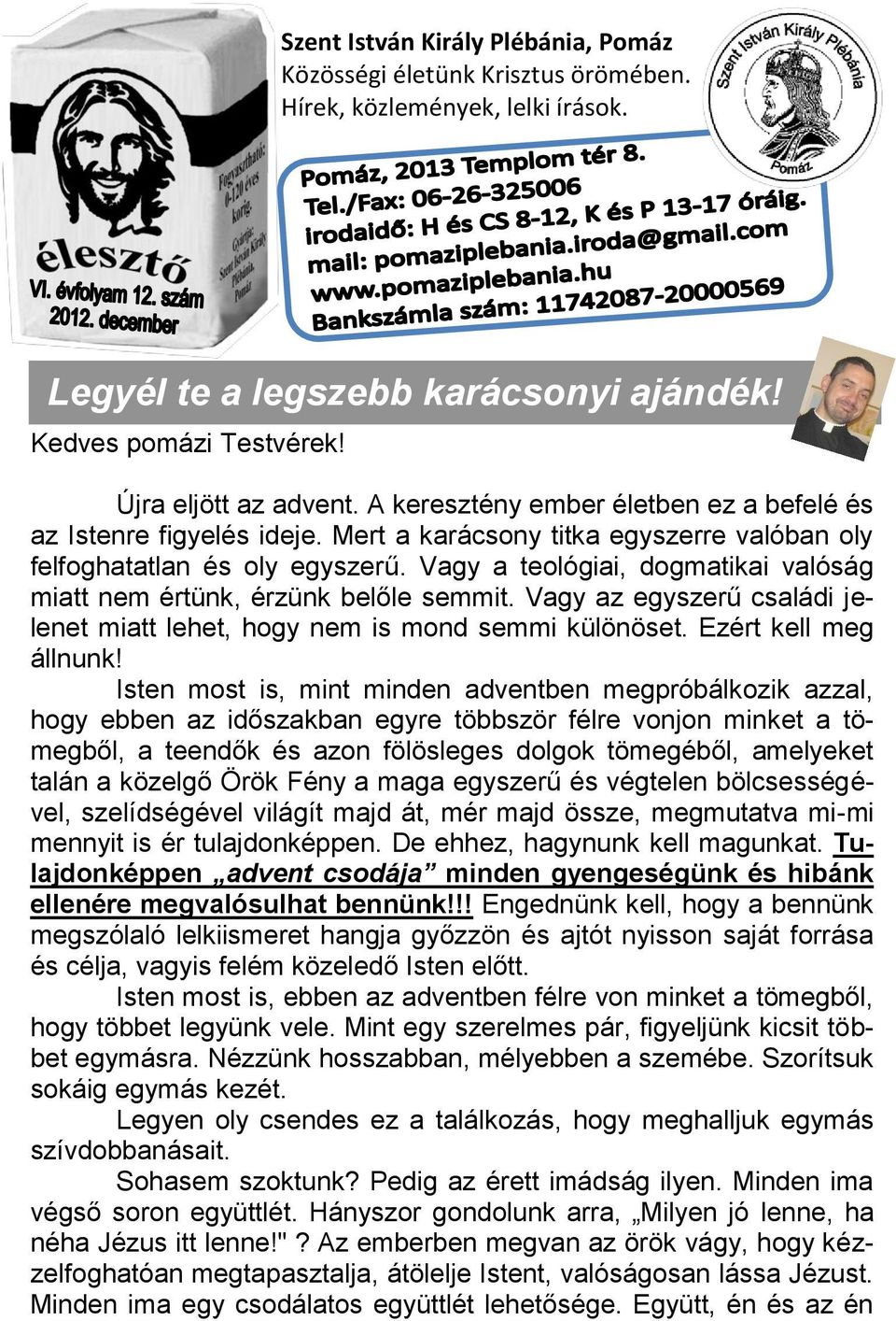 Vagy a teológiai, dogmatikai valóság miatt nem értünk, érzünk belőle semmit. Vagy az egyszerű családi jelenet miatt lehet, hogy nem is mond semmi különöset. Ezért kell meg állnunk!