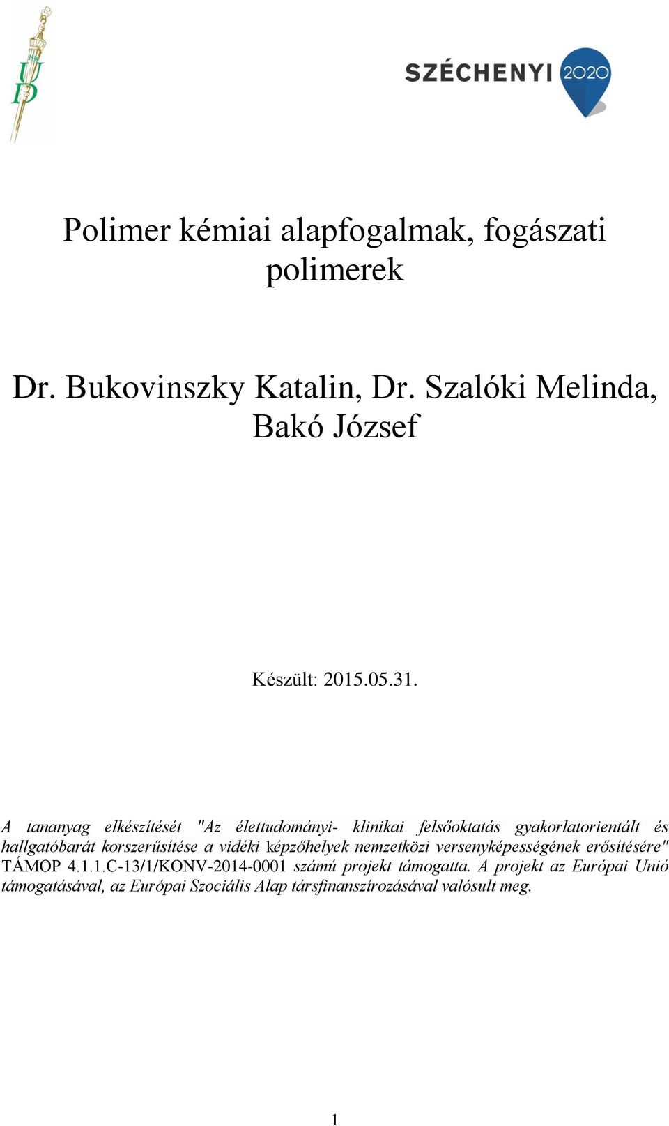 A tananyag elkészítését "Az élettudományi- klinikai felsőoktatás gyakorlatorientált és hallgatóbarát korszerűsítése a