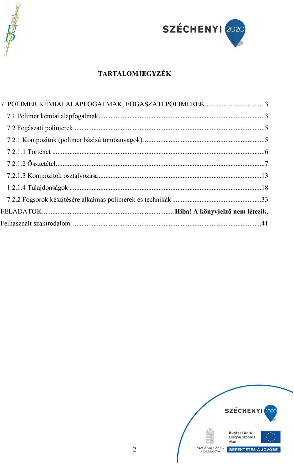 ..13 1.2.1.4 Tulajdonságok...18 7.2.2 Fogsorok készítésére alkalmas polimerek és technikák...33 FELADATK.