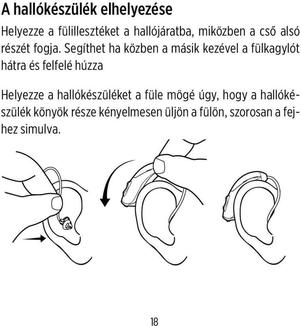 Segíthet ha közben a másik kezével a fülkagylót hátra és felfelé húzza