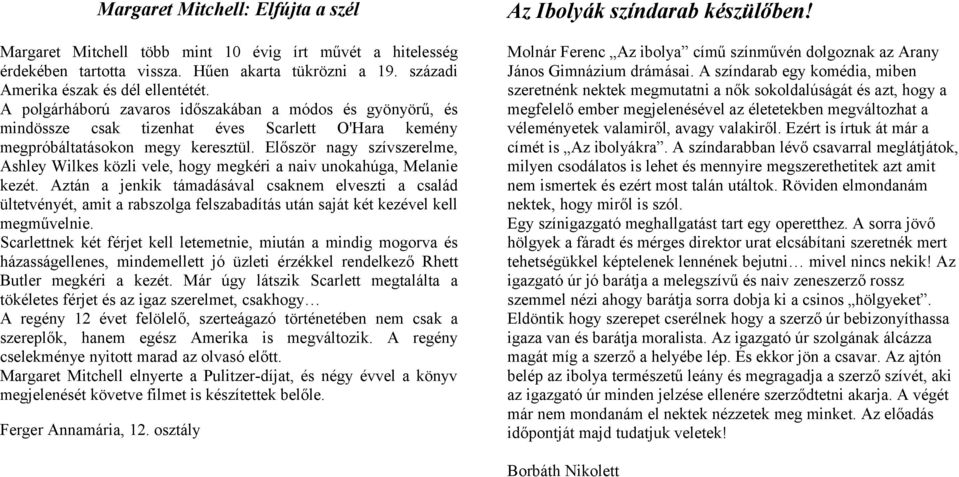 Először nagy szívszerelme, Ashley Wilkes közli vele, hogy megkéri a naiv unokahúga, Melanie kezét.