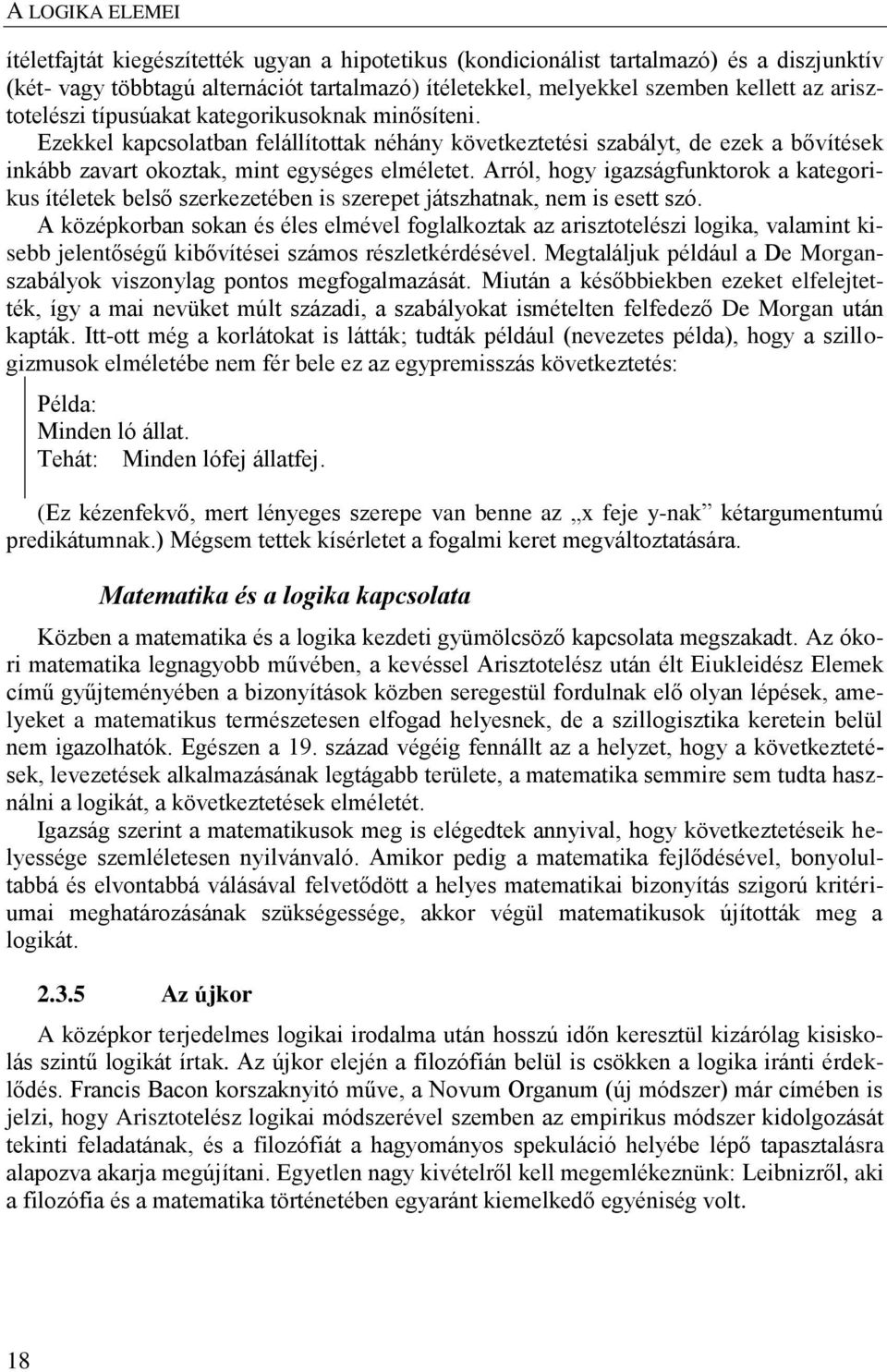 Arról, hogy igazságfunktorok a kategorikus ítéletek belső szerkezetében is szerepet játszhatnak, nem is esett szó.