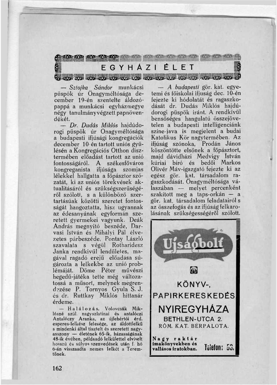 Dudás Miklós hajdúdorogi püspök úr Onagyméltósága a budapesti ifjúsági kongregációk december 10 én tartott uniós gyűlésén a Kongregációs Otthon dísztermében előadást tartott az unió fontosságáról.