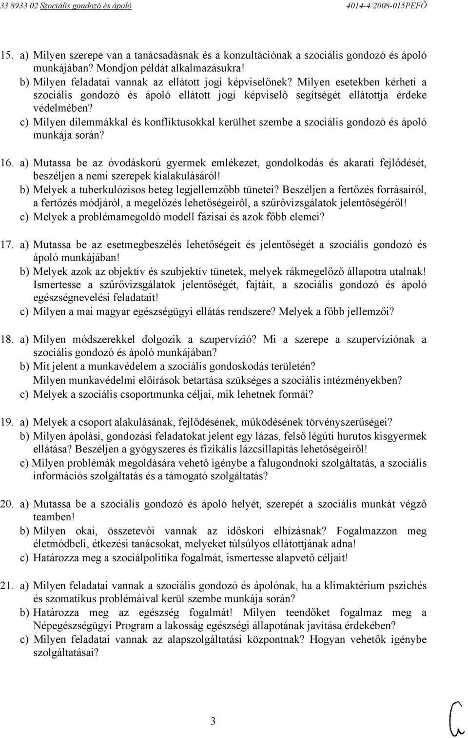 c) Milyen dilemmákkal és konfliktusokkal kerülhet szembe a szociális gondozó és ápoló munkája során? 16.